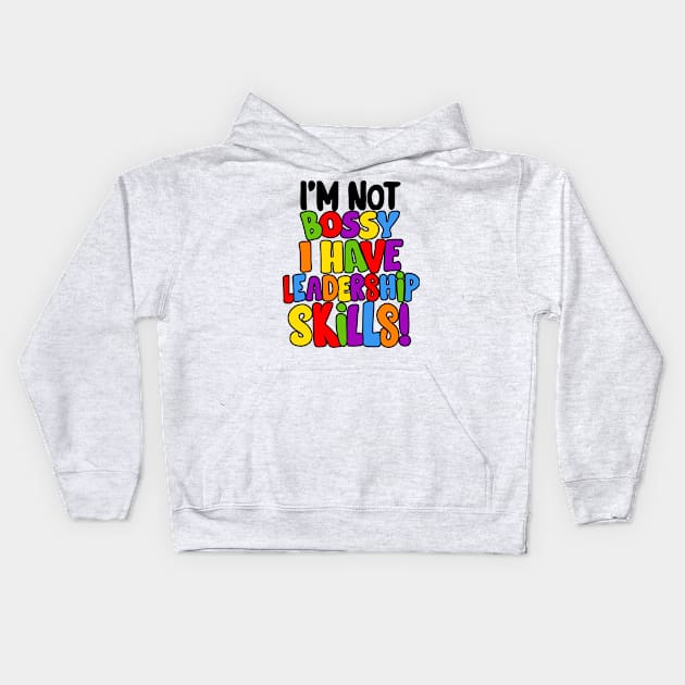 I'm Not Bossy I Have Leadership Skills! Kids Hoodie by loeye